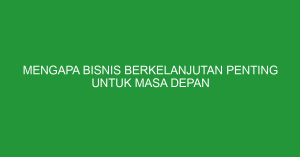 Alasan Manajemen Bisnis Penting Untuk Masa Depan Kunci Keberlanjutan Dan Pertumbuhan