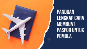 Panduan Lengkap Persiapan Paspor Untuk Pemula Gerbang Petualangan Dunia Anda